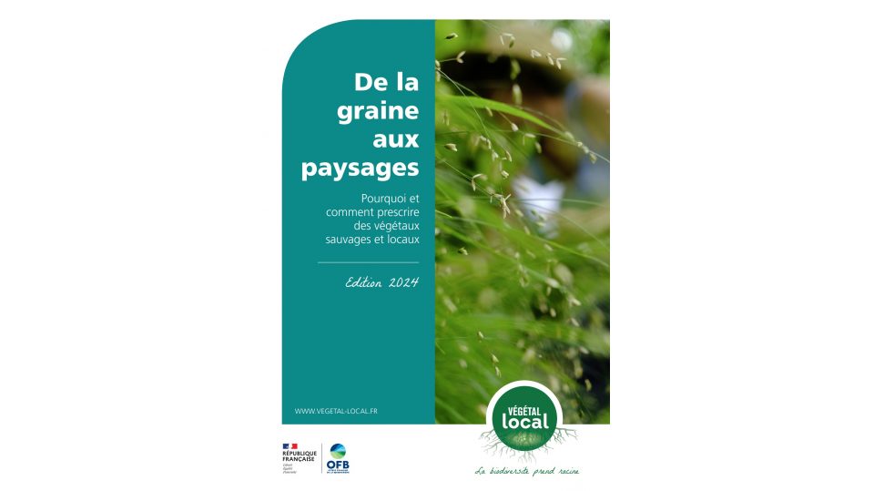 De la graine  aux  paysages - Pourquoi et  comment prescrire  des végétaux  sauvages et locaux 